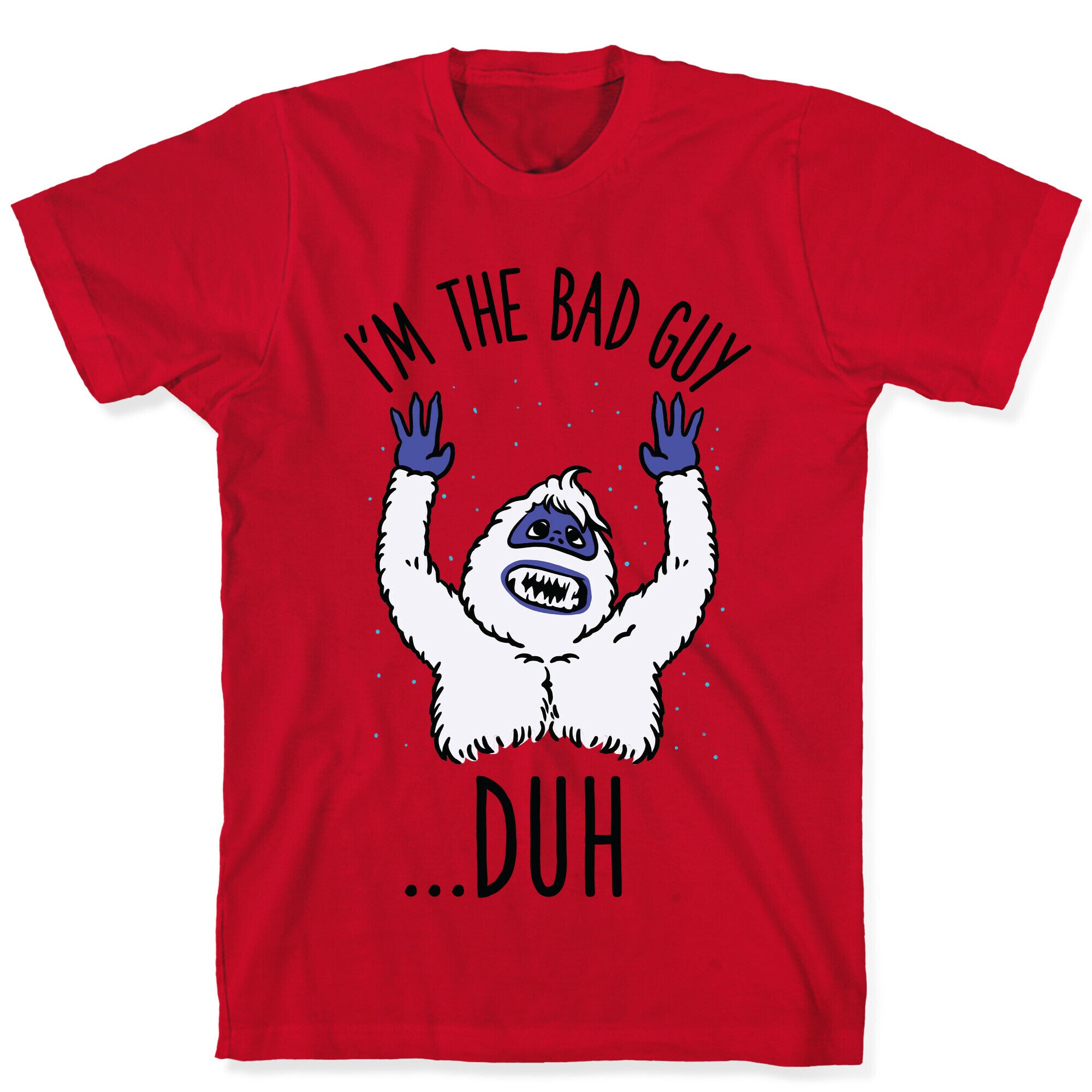 I'm The Bad Guy Duh Abominable Snowman Parody T-Shirt